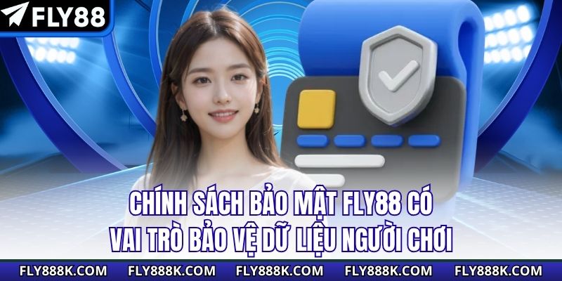 Chính sách bảo mật FLY88 có vai trò bảo vệ dữ liệu người chơi